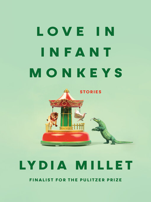 Title details for Love in Infant Monkeys by Lydia Millet - Available